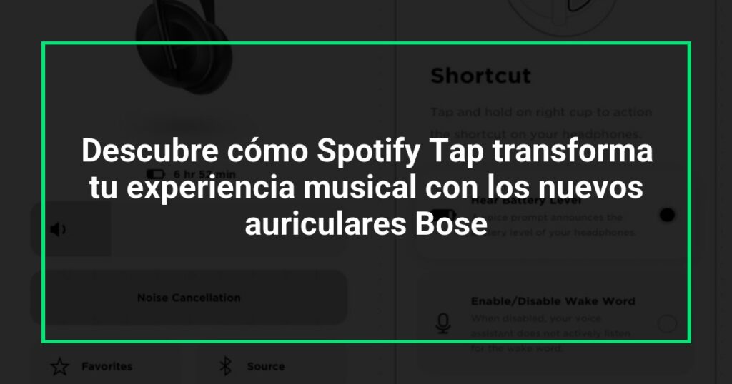 Descubre cómo Spotify Tap transforma tu experiencia musical con los nuevos auriculares Bose
